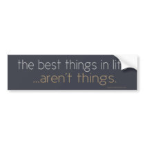 The Best Things in Life bumper stickers