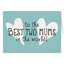 The Best Two Mums In the World Card
