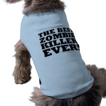 The Best Zombie Killer Ever pet clothing by visualnewbie The Best Zombie Killer Ever pet clothing