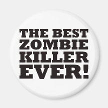 The Best Zombie Killer Ever Fridge Magnet