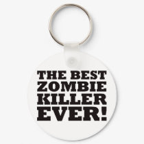The Best Zombie Killer Ever keychains by visualnewbie The Best Zombie Killer Ever keychains
