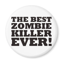 The Best Zombie Killer Ever Fridge Magnet