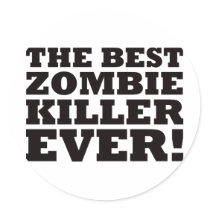 The Best Zombie Killer Ever stickers by visualnewbie The Best Zombie Killer Ever stickers