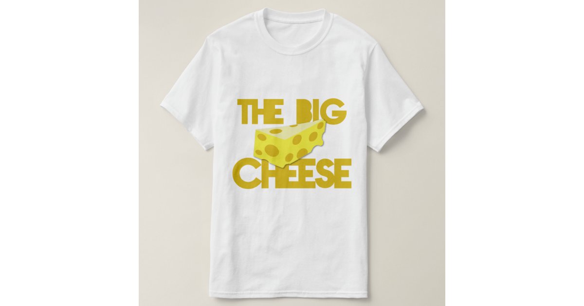 the big cheese shirt