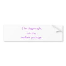 The biggest gift -bumper sticker