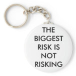 THE BIGGEST RISK IS NOT RISKING KEY CHAINS