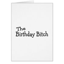 The Birthday Bitch Card
