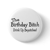 The Birthday Bitch Drink Up Beyotches Pin
