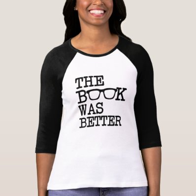 The Book was better funny Tshirt