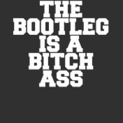 The Bootleg is a Bitch Ass T-Shirt