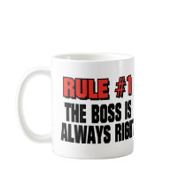 THE BOSS IS ALWAYS RIGHT COFFEE MUGS
