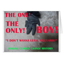the BOY says - "I DON'T WANNA LEAVE YOU LARD" Card