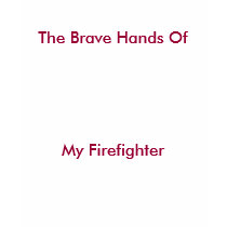 The Brave Hands Of, My Firefighter-T-Shirt