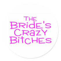 The Brides Crazy Bitches Pink Round Stickers