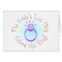The Bride's Last Fling Before the Ring Greeting Cards