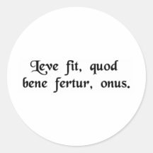 The burden is made light which is borne well. round stickers