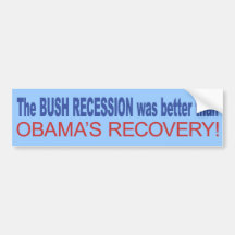 The Bush Recession was better than Obama's Recover Bumper Stickers
