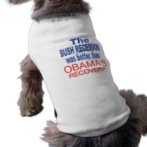 The Bush Recession was better than Obama's Recover Doggie T-shirt