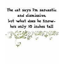 The cat says I'm sarcastic and dismissive t-shirt by golden_oldies The cat says I'm sarcastic and dismissive t-shirt