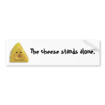 The cheese stands alone. bumper sticker