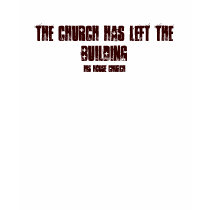 The church has left the building, His House Church t-shirts