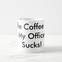 The Coffee In My Office Sucks! mugs by TruXter The Coffee In My Office Sucks! mugs
