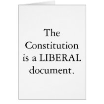 The Constitution is a LIBERAL document.  CARD