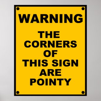 The Corners Of This Sign Are Pointy ~ Spoof print