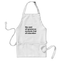 The cost of ignorance exceeds that of education aprons