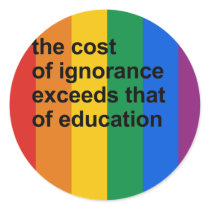 The cost of ignorance exceeds that of education round stickers