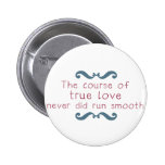 The Course of True Love Pinback Buttons