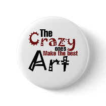 The crazy ones make the best art pinback button