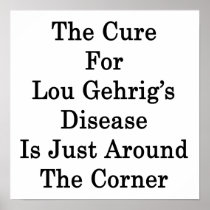 The Cure For Lou Gehrig's Disease Is Just Around T Posters