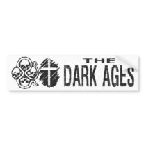 The Dark Ages Bumper Sticker bumper stickers
