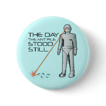 The Day the Ant Pile Stood Still Pinback Button