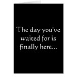 The day you've waited for is finally here... greeting cards