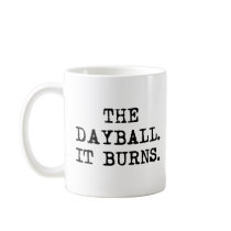 The Dayball.  It Burns.  The Mug. mugs