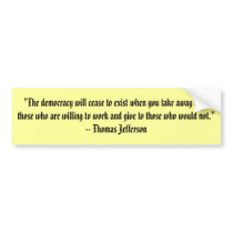 "The democracy will cease to exist when you tak... Bumper Stickers