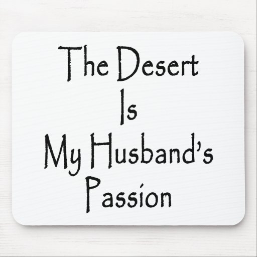 The Desert Is My Husband's Passion Mouse Pad