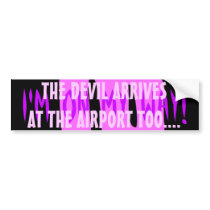 THE DEVIL ARRIVES                              ... BUMPER STICKER