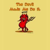 The Devil Made Me Do it!