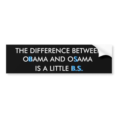 THE DIFFERENCE BETWEEN, OBAMA AND OSAMA... BUMPER STICKERS by nobama08