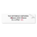THE DIFFERENCE BETWEEN , OBAMA AND OSAMA, IS A ... bumper stickers by RGVBIZ THE DIFFERENCE BETWEEN , OBAMA AND OSAMA, IS A ... bumper stickers
