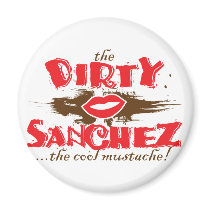 The Dirty Sanchez magnets by visualnewbie The Dirty Sanchez magnets