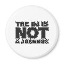 The DJ Is Not A Jukebox - DJing Disc Jockey Music Refrigerator Magnets