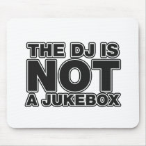 The DJ Is Not A Jukebox - DJing Disc Jockey Music Mousepads