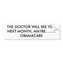 THE DOCTOR WILL SEE YOU NEXT MONTH, MAYBE......... BUMPER STICKER