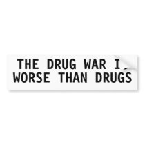 THE DRUG WAR IS WORSE THAN DRUGS BUMPER STICKER