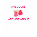 THE DUCKS ARE NOT AFRAID T-Shirt