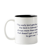 "The early bird gets the worm. So does the late... Mug